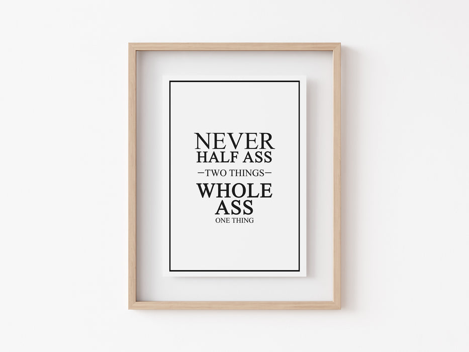 Never half ass two things - Quote Print