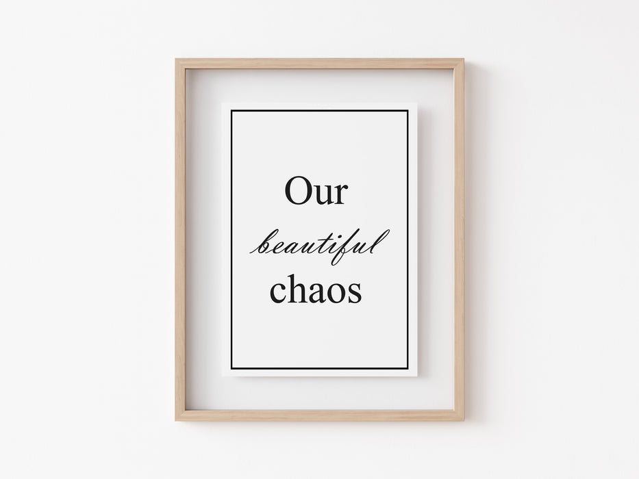 Our beautiful Chaos - Quote Print