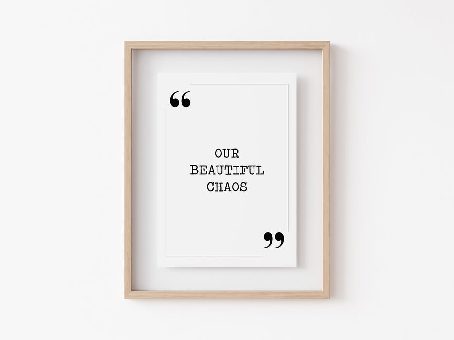 Our Beautiful Chaos - Quote Print