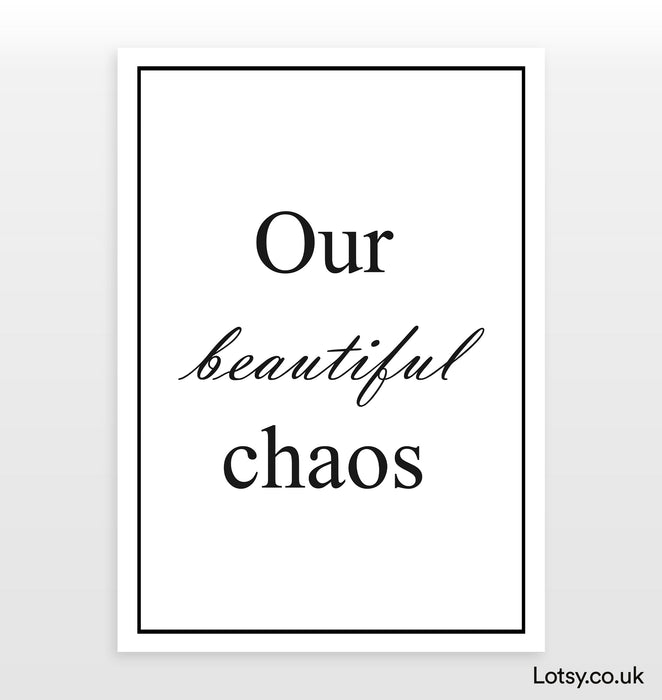 Our beautiful Chaos - Quote Print