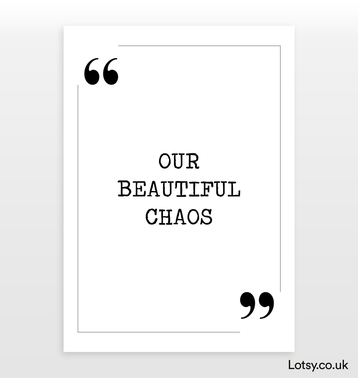 Our Beautiful Chaos Quote Print — Lotsy.co.uk