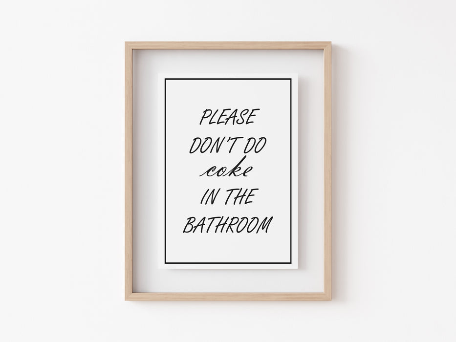 Please don't do coke in the bathroom - Quote Print