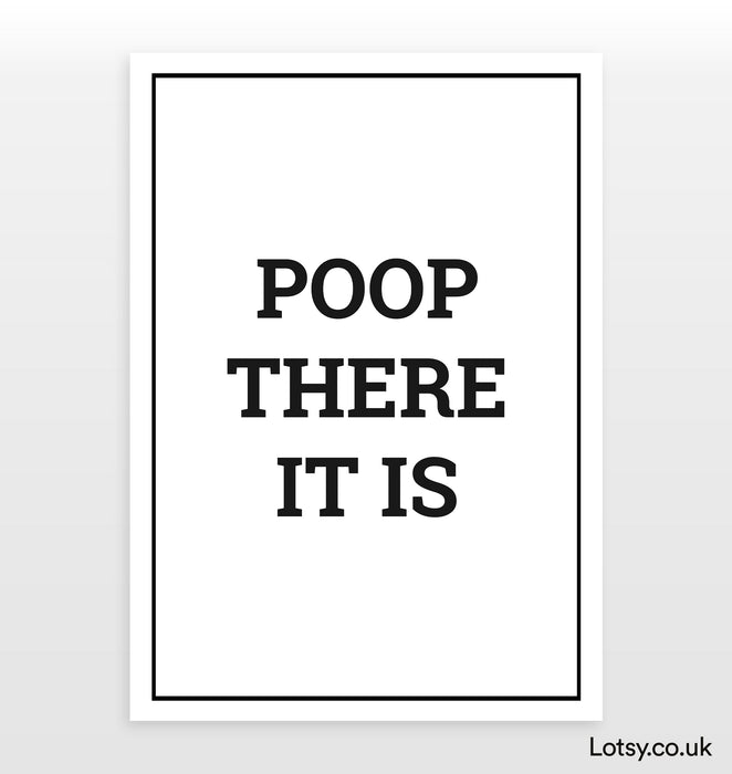 Poop there it is - Quote Print