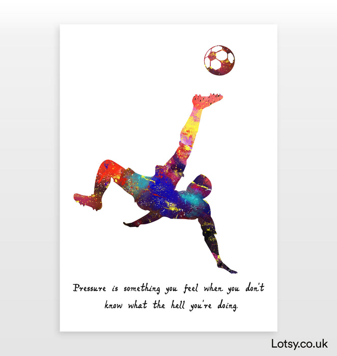 Football Print - Pressure is something you feel