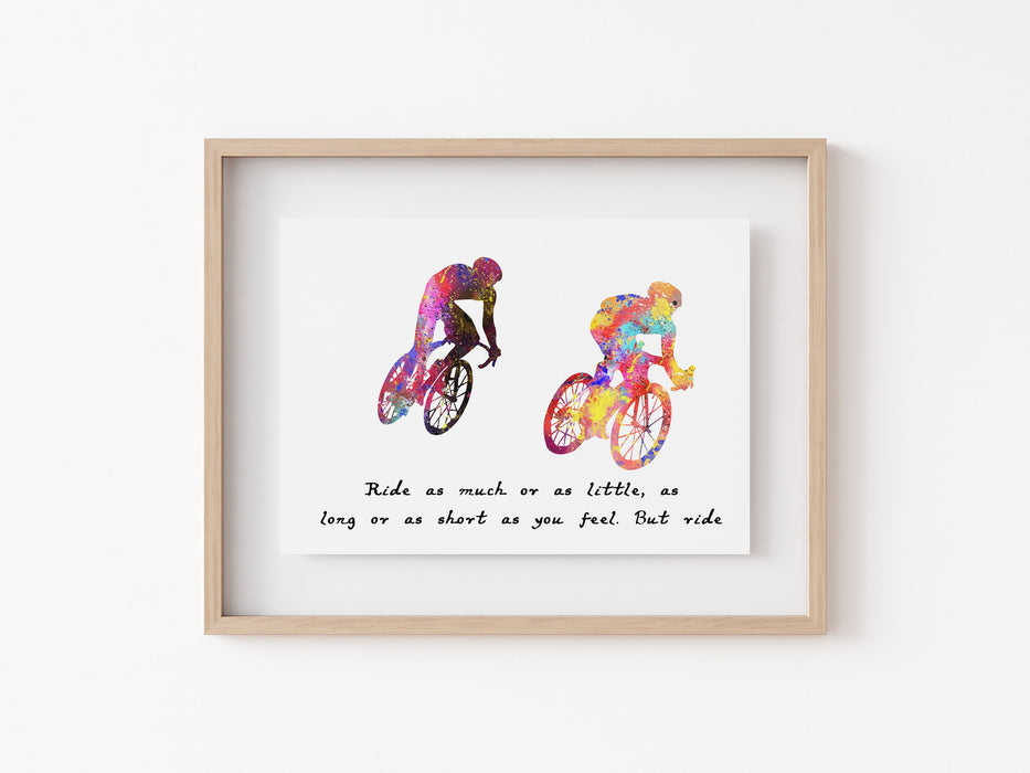 Bike Racing Print - Ride as much or as little as long or as short as you feel. But Ride