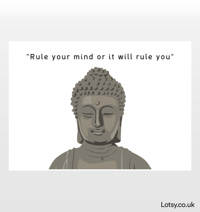 Rule your mind or it will rule you - Buddha