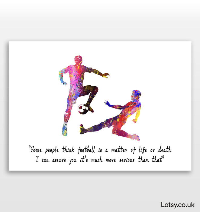 Football Print - Some people think football is a matter of life or death