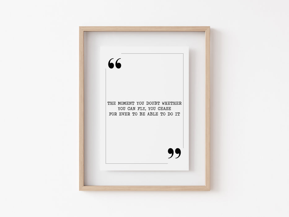 The moment you doubt whether you can fly - Quote Print