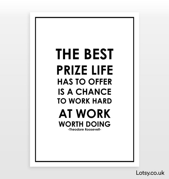 The best prize life has to offer - Quote Print