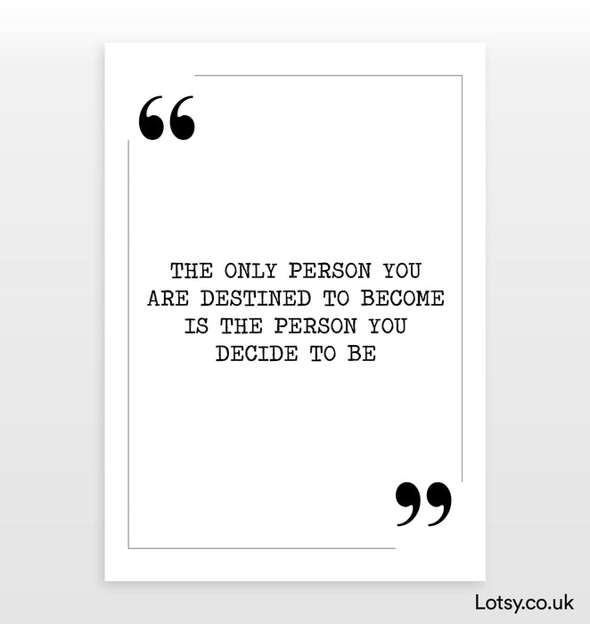 The person you decide to be - Quote Print