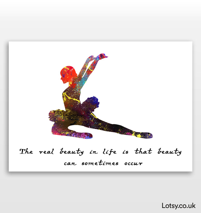 Ballet Quote - The real beauty in life is that beauty can sometimes occur