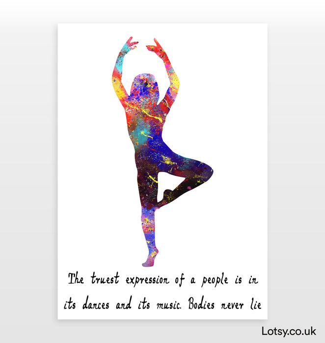 Ballet Quote - The truest expression of a people is in its dances and its music. Bodies never lie