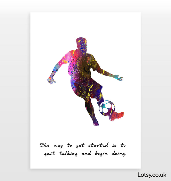 Football Print - The way to get started is to quit talking and begin doing