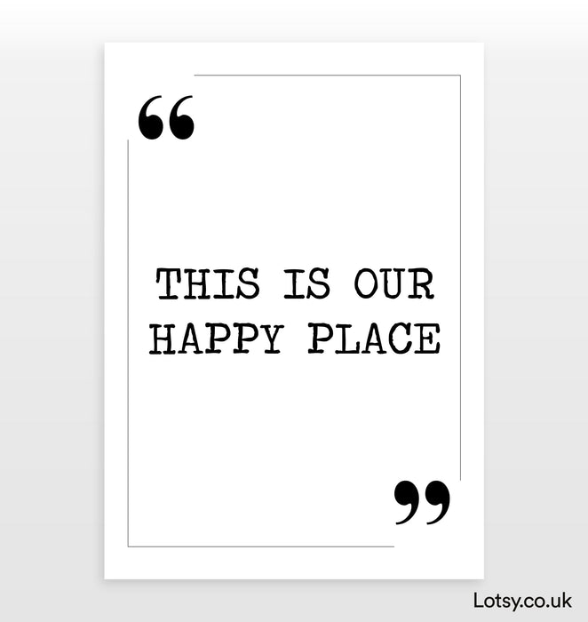 This is our happy place - Quote Print