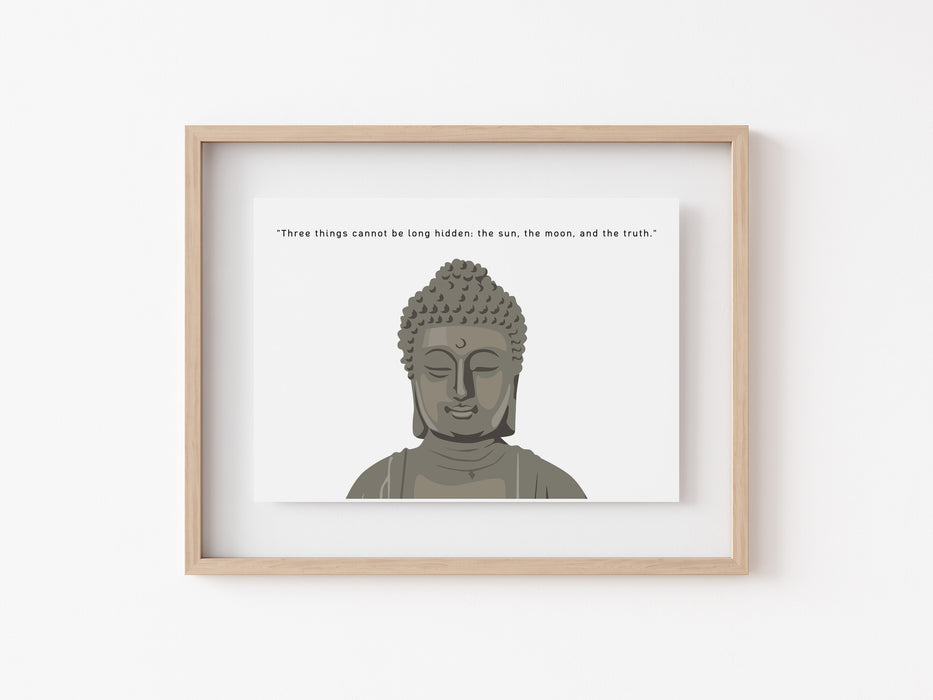 Three things cannot be long hidden the sun - Buddha