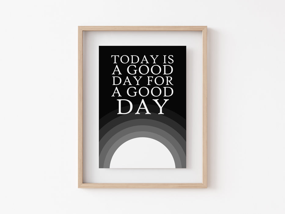 Today is a Good Day - Quote Print