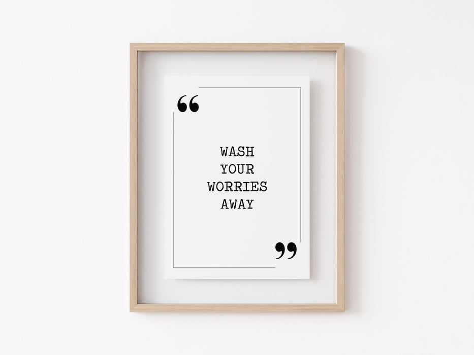 Wash your worries away - Quote Print