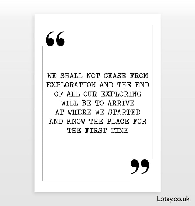 We shall not cease from exploration - Quote Print