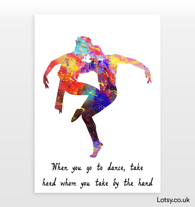 Ballet Quote - When you go to dance, take heed whom you take by the hand