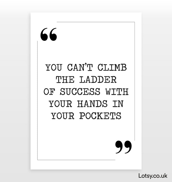 you can't climb the ladder of success - Quote Print
