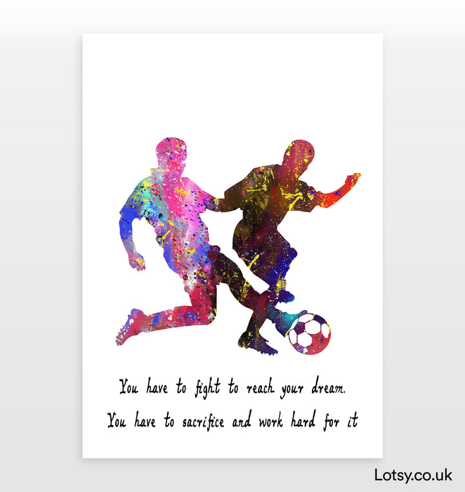 Football Print - Tienes que luchar para alcanzar tu sueño