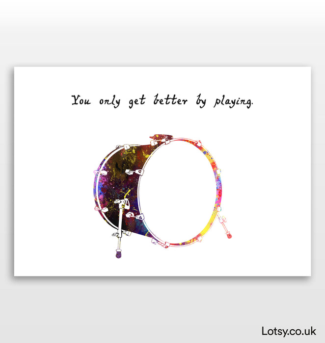 Bass Drum Print - You only get better by playing