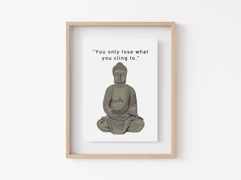 Sólo pierdes aquello a lo que te aferras - Buda