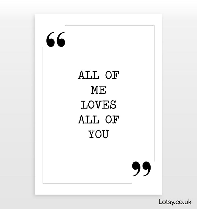 All of me loves all of you - Quote Print