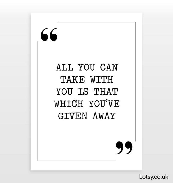 All you can take with you - Quote Print