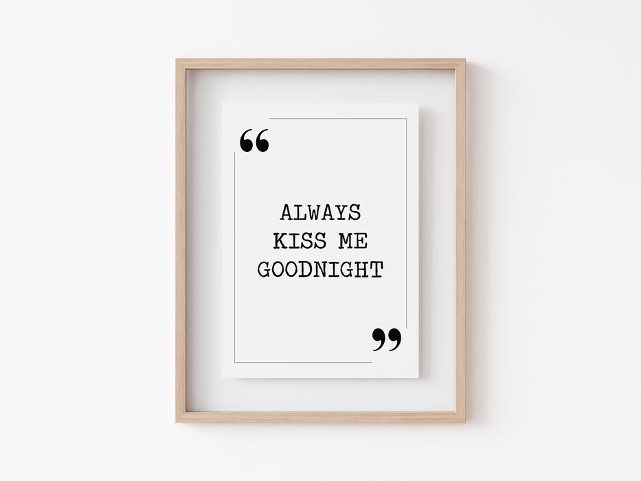 Always kiss me goodnight - Quote Print