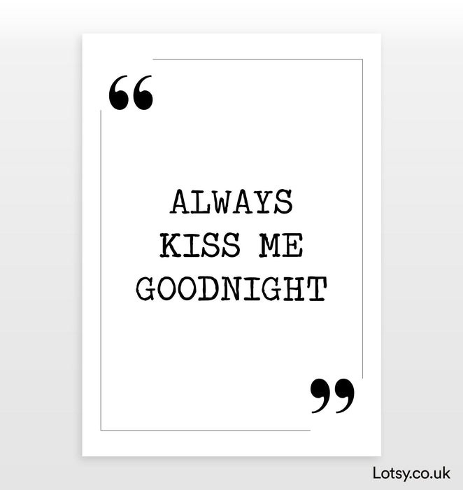 Always kiss me goodnight - Quote Print
