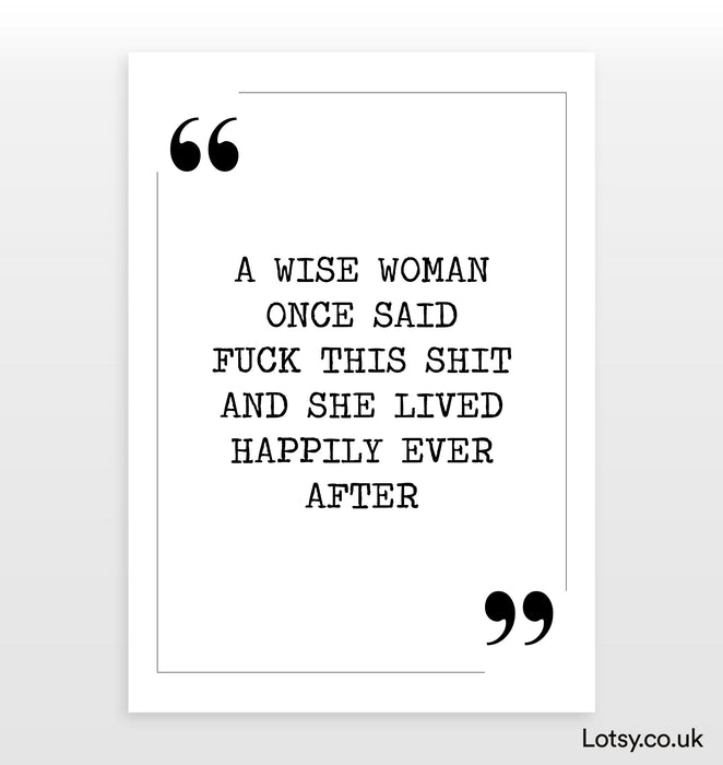 A Wise Woman Once Said - Quote Print
