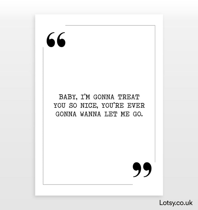 baby I’m gonna treat - Quote Print