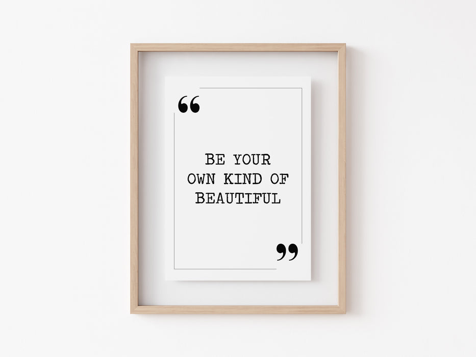 Be your own kind of beautiful - Quote Print
