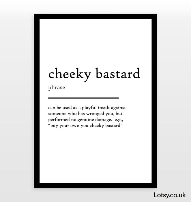 Cheeky Bastard - Definition Print