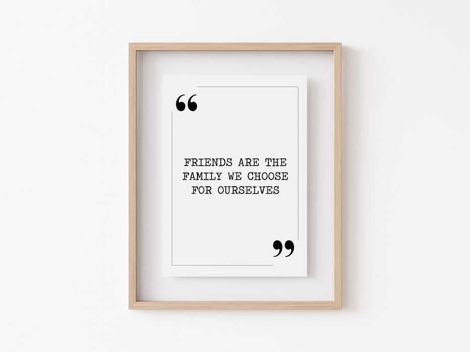 friends are the - Quote Print