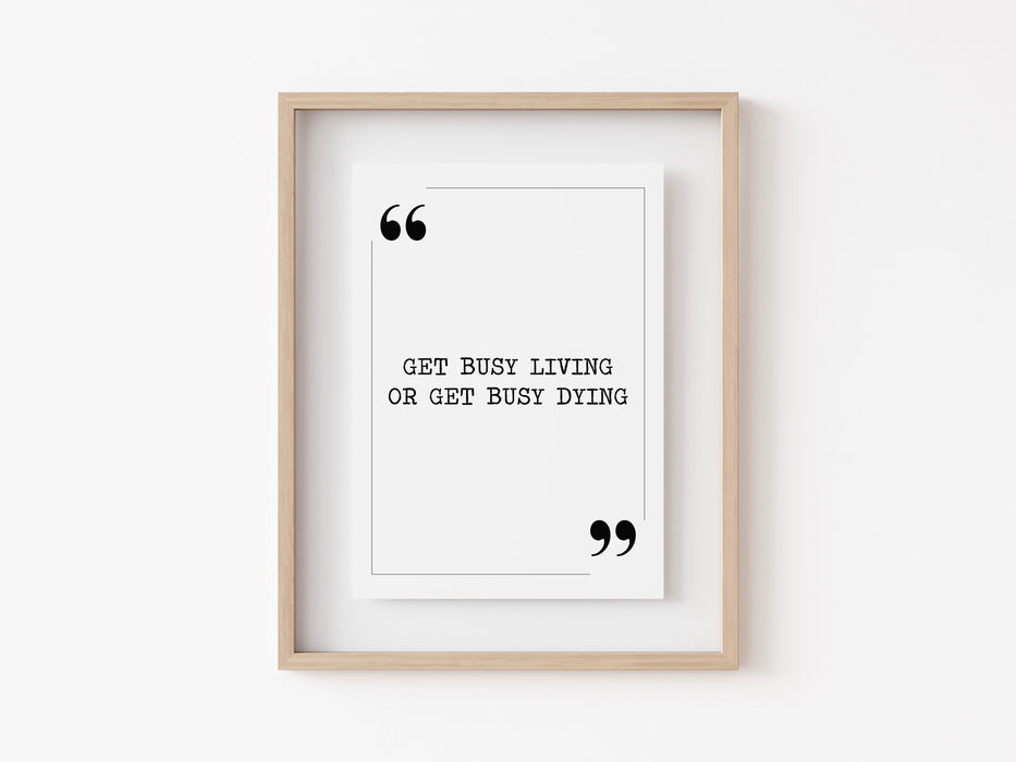 Get busy living - Quote Print