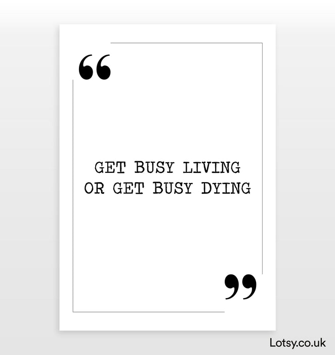 Get busy living - Quote Print
