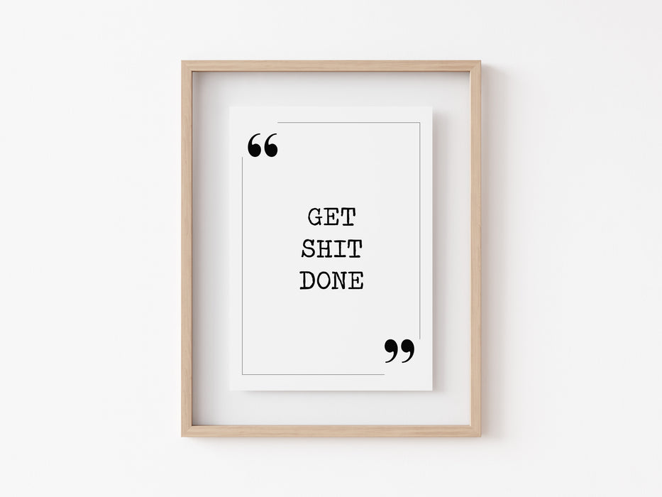 get shit done - Quote Print