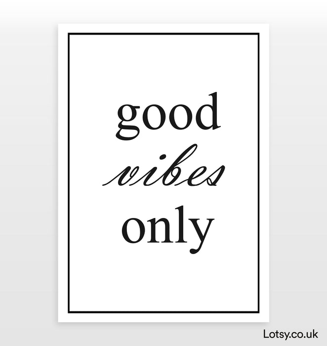 Good Vibes Only - Quote - Print