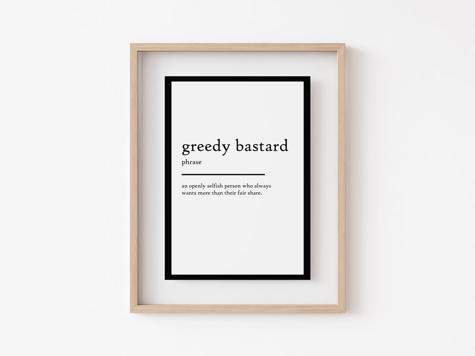 Greedy Bastard - Definition Print