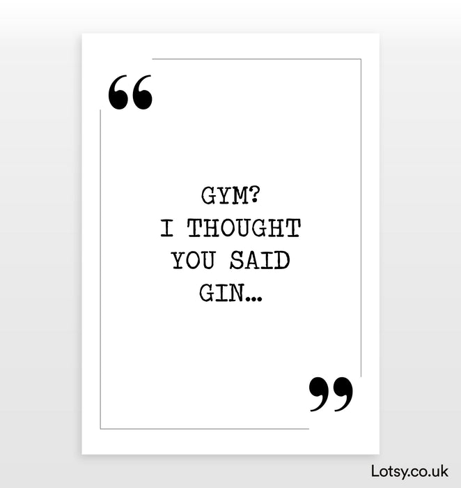 gym i thought you said gin - Quote Print