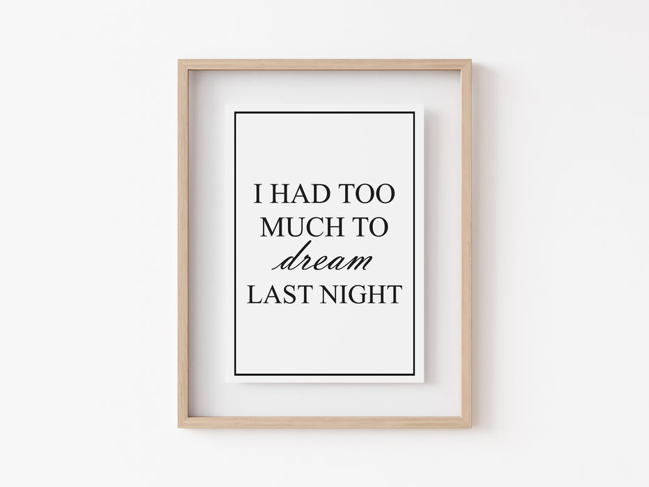 I Had Too Much To Dream Last Night - Quote - Print