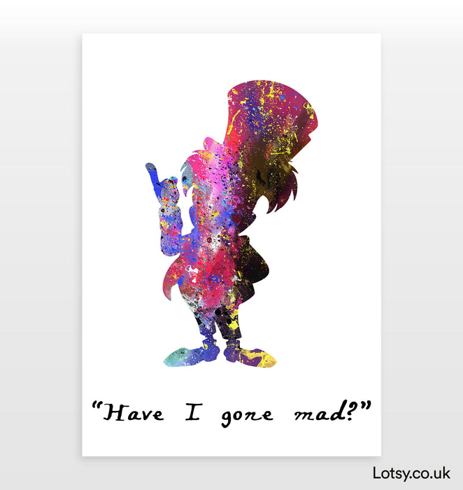 The Mad Hatter Print - Have I Gone Mad?