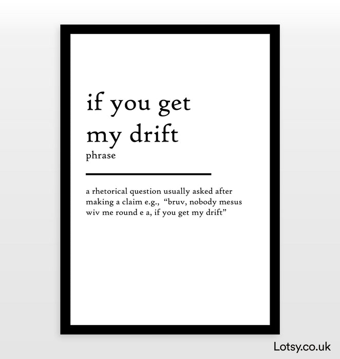 If you get my drift - Definition Print