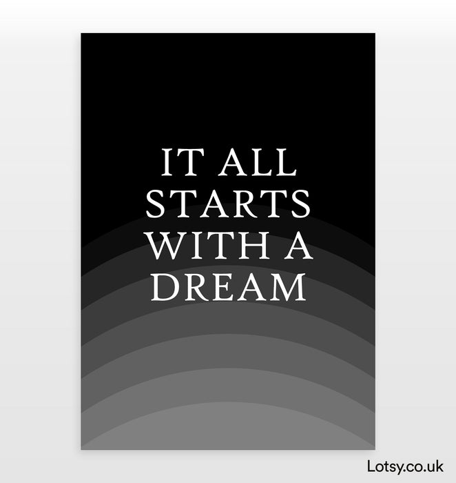 It all starts with a dream - Quote Print
