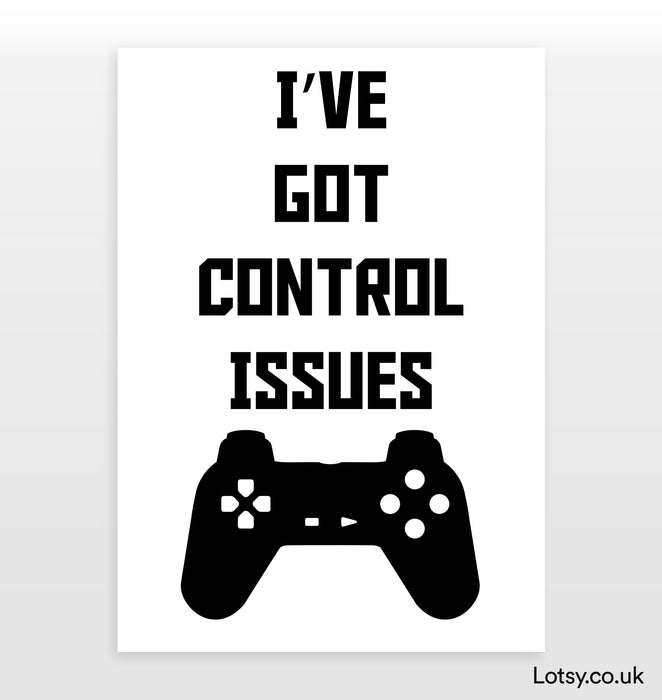 ive got control issues Print