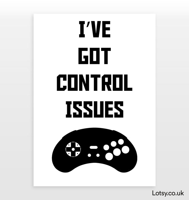 ive got control issues Print
