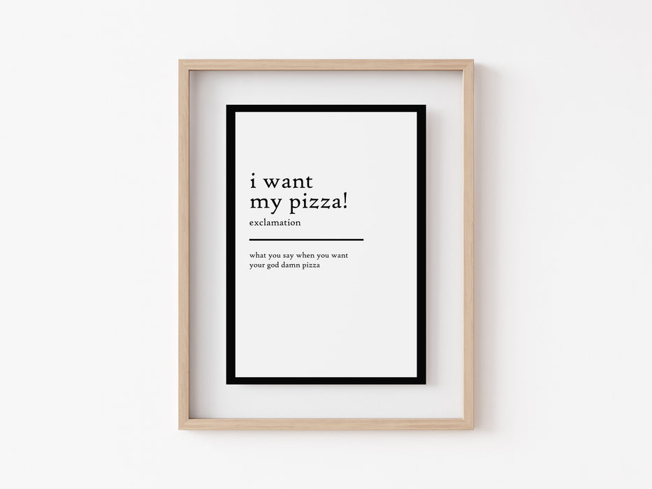 I Want My Pizza - Definition Print
