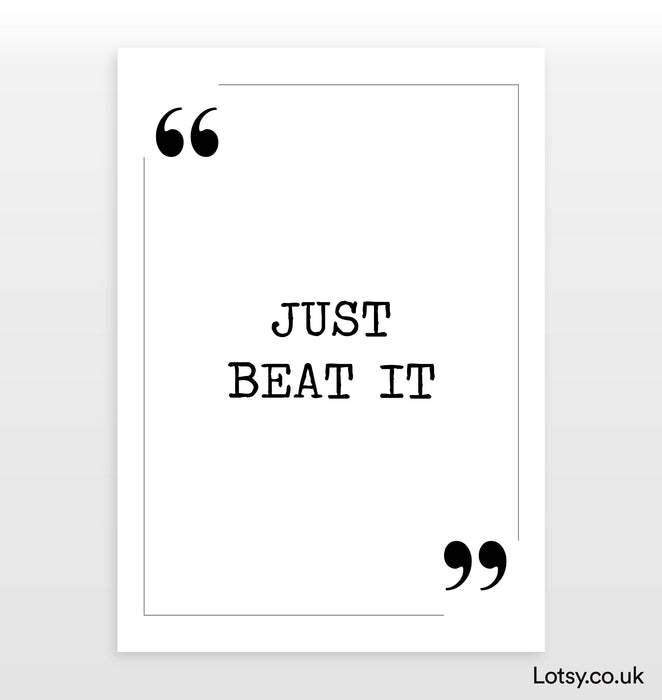 just beat it - Quote Print